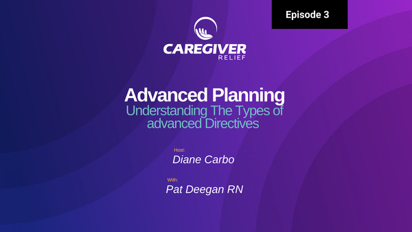 What is an Advanced Directive? Understanding Advanced Planning with Pat Deegan RN - Episode 3