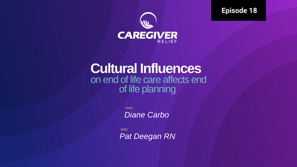 Cultural Influences on end of life care affects end of life planning with Pat Deegan RN - Episode 18