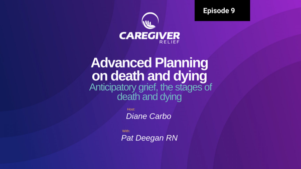 Advanced Planning with Pat Deegan RN - Episode 9