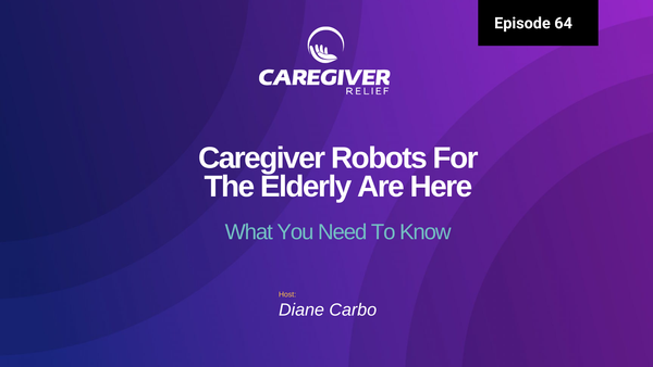 Caregiver Robots For The Elderly Are Here. What You Need To Know - Episode 64