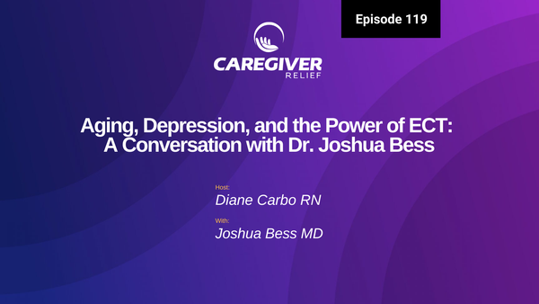 Aging, Depression, and the Power of ECT: A Conversation with Dr. Joshua Bess - Episode 119