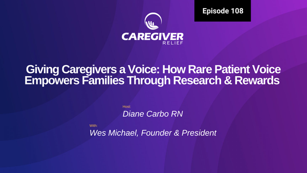 Giving Caregivers a Voice: How Rare Patient Voice Empowers Families Through Research & Rewards with Wes Michael, Founder & President - Episode 108