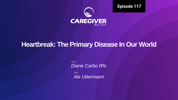 Heartbreak: The Primary Disease In Our World with Alx Uttermann - Episode 117