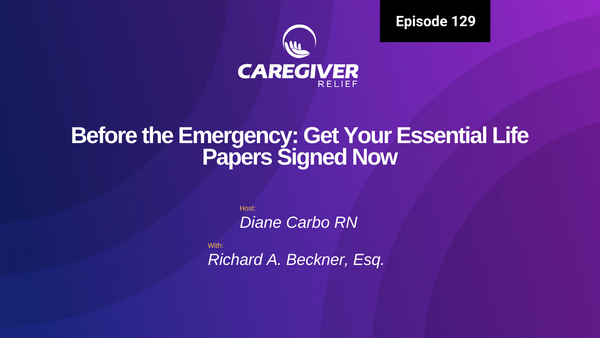 Before the Emergency: Get Your Essential Life Papers Signed Now with Richard A. Beckner - Episode 129