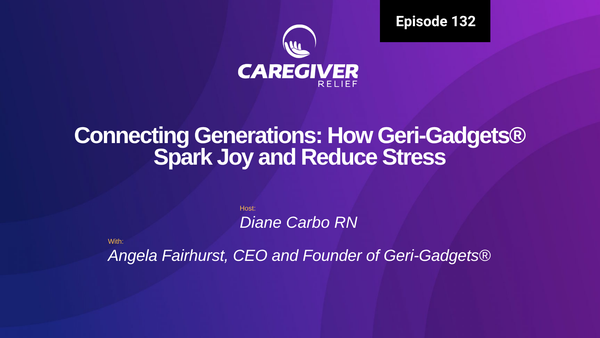 Connecting Generations: How Geri-Gadgets® Spark Joy and Reduce Stress with Angela Fairhurst - Episode 132