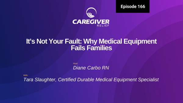 It’s Not Your Fault: Why Medical Equipment Fails Families with Tara Slaughter - Episode 166