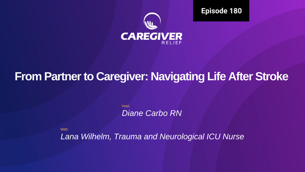 EP 180: From Partner to Caregiver: Navigating Life After Stroke with Lana Wilhelm - Episode 180