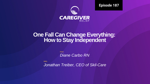 One Fall Can Change Everything: How to Stay Independent with Jonathan Treiber - Episode 187