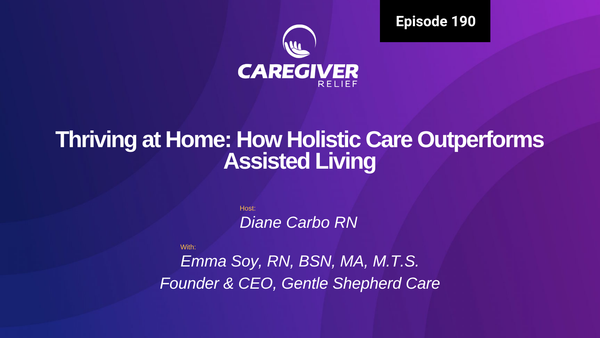 Thriving at Home: How Holistic Care Outperforms Assisted Living with Emma Soy - Episode 190
