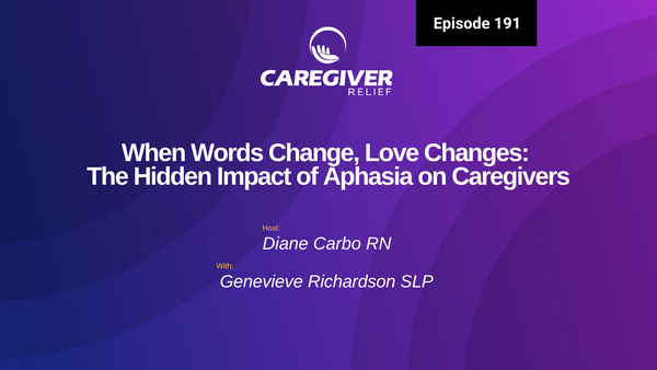 When Words Change, Love Changes: The Hidden Impact of Aphasia on Caregivers with Genevieve Richardson - Episode 191