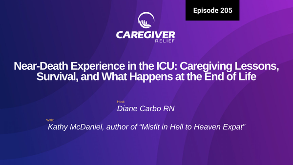Near-Death Experience in the ICU: Caregiving Lessons, Survival, and What Happens at the End of Life with Kathy McDaniel - Episode 205