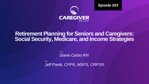 Retirement Planning for Seniors and Caregivers: Social Security, Medicare, and Income Strategies with Jeff Panik - Episode 203