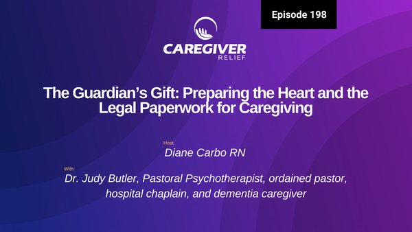 The Guardian’s Gift: Preparing the Heart and the Legal Paperwork for Caregiving with Dr. Judy Butler - Episode 198