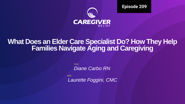 What Does an Elder Care Specialist Do? How They Help Families Navigate Aging and Caregiving with Laurette Foggini - Episode 209