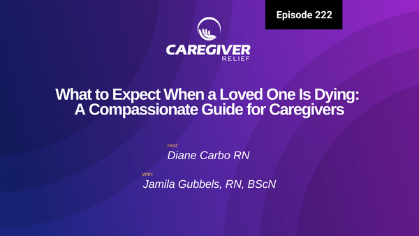 What to Expect When a Loved One Is Dying: A Compassionate Guide for Caregivers with Jamila Gubbels - Episode 222