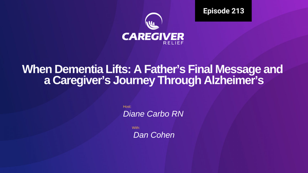 When Dementia Lifts: A Father’s Final Message and a Caregiver’s Journey Through Alzheimer’s with Dan Cohen - Episode 213