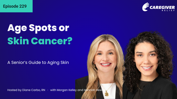 Age Spots or Skin Cancer? A Senior’s Guide to Aging Skin with Morgan Kelley and Hannah Hewaij - Episode 229