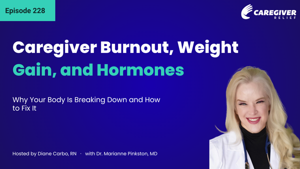 Caregiver Burnout, Weight Gain, and Hormones: Why Your Body Is Breaking Down—and How to Fix It with Marianne Pinkston - Episode 228