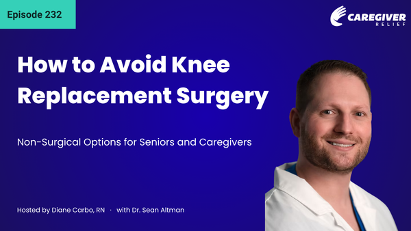 How to Avoid Knee Replacement Surgery: Non-Surgical Options for Seniors and Caregivers with Dr. Sean Altman - Episode 232