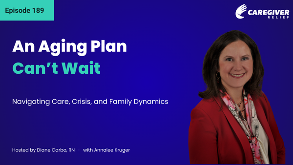 An Aging Plan Can’t Wait: Navigating Care, Crisis, and Family Dynamics with Annalee Kruger - Episode 189