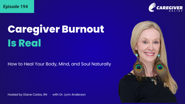 Caregiver Burnout Is Real: How to Heal Your Body, Mind, and Soul Naturally with Dr. Lynn Anderson - Episode 194