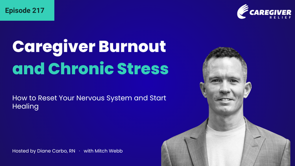Caregiver Burnout and Chronic Stress: How to Reset Your Nervous System and Start Healing with Mitch Webb - Episode 217