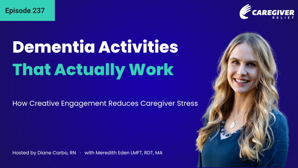 Dementia Activities That Actually Work: How Creative Engagement Reduces Caregiver Stress with Meredith Eden - Episode 237