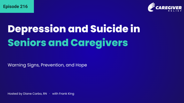 Depression and Suicide in Seniors and Caregivers: Warning Signs, Prevention, and Hope with Frank King - Episode 216