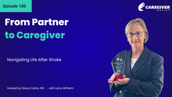From Partner to Caregiver: Navigating Life After Stroke with Lana Wilhelm - Episode 180