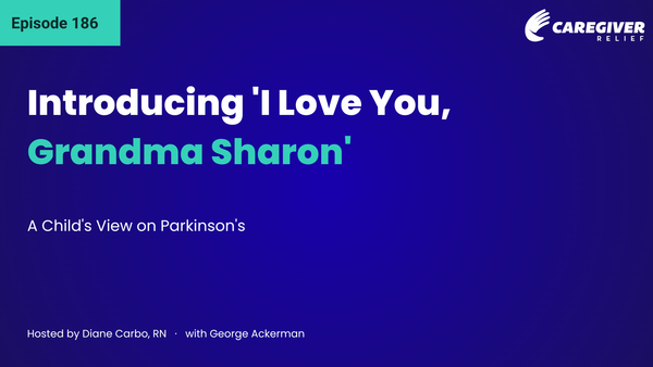 Introducing 'I Love You, Grandma Sharon': A Child's View on Parkinson's with George Ackerman - Episode 186