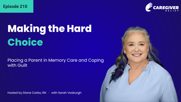 Making the Hard Choice: Placing a Parent in Memory Care and Coping with Guilt with Sarah Vosburgh - Episode 210