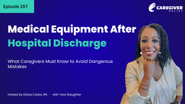 Medical Equipment After Hospital Discharge: What Caregivers Must Know to Avoid Dangerous Mistakes with Tara Slaughter - Episode 207