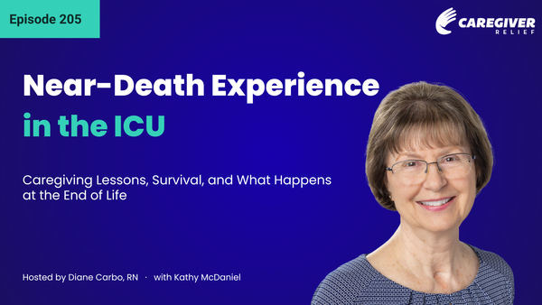 Near-Death Experience in the ICU: Caregiving Lessons, Survival, and What Happens at the End of Life with Kathy McDaniel - Episode 205