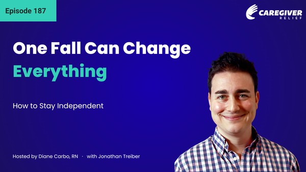 One Fall Can Change Everything: How to Stay Independent with Jonathan Treiber - Episode 187