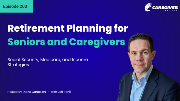 Retirement Planning for Seniors and Caregivers: Social Security, Medicare, and Income Strategies with Jeff Panik - Episode 203