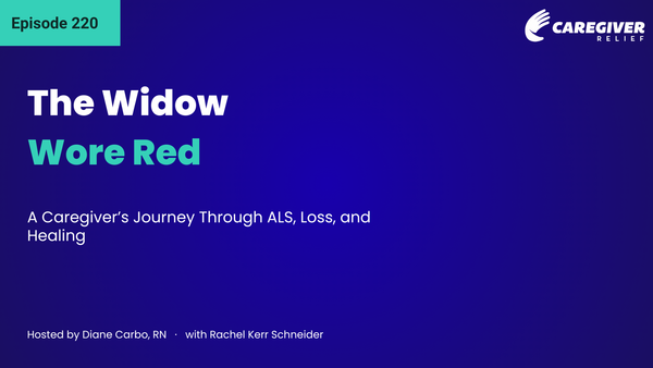 The Widow Wore Red: A Caregiver’s Journey Through ALS, Loss, and Healing with Rachel Kerr Schneider - Episode 220