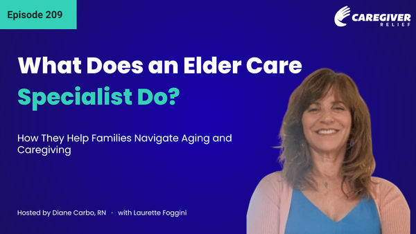 What Does an Elder Care Specialist Do? How They Help Families Navigate Aging and Caregiving with Laurette Foggini - Episode 209