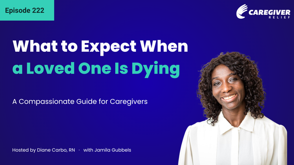 What to Expect When a Loved One Is Dying: A Compassionate Guide for Caregivers with Jamila Gubbels - Episode 222