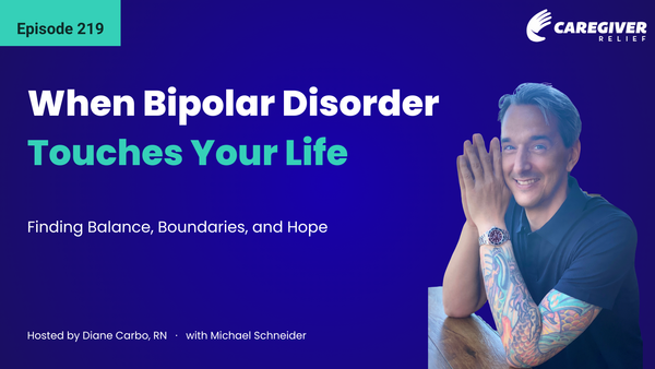 When Bipolar Disorder Touches Your Life: Finding Balance, Boundaries, and Hope with Michael Schneider - Episode 219