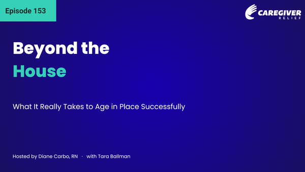 Beyond the House: What It Really Takes to Age in Place Successfully with Tara Ballman - Episode 153