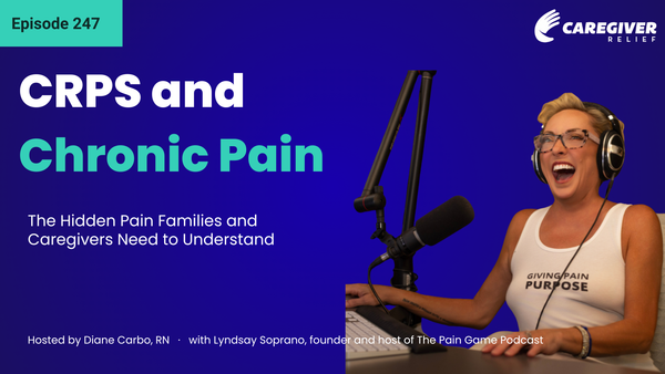 CRPS and Chronic Pain: The Hidden Pain Families and Caregivers Need to Understand with Lyndsay Soprano - Episode 247