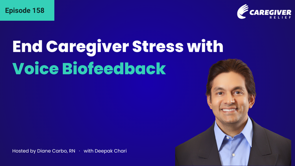 End Caregiver Stress with Voice Biofeedback with Deepak Chari, MS - Episode 158