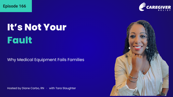 It’s Not Your Fault: Why Medical Equipment Fails Families with Tara Slaughter - Episode 166