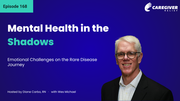 Mental Health in the Shadows: Emotional Challenges on the Rare Disease Journey with Wes Michael - Episode 168