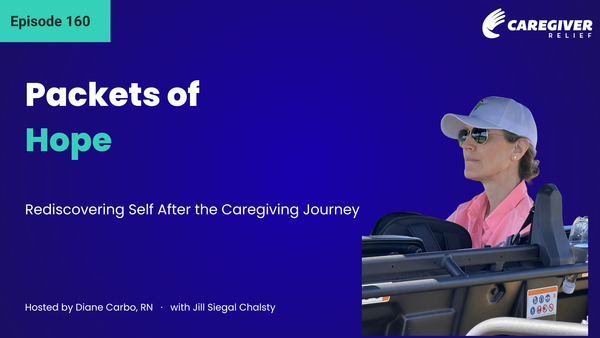 Packets of Hope: Rediscovering Self After the Caregiving Journey with Jill Siegal Chalsty - Episode 160