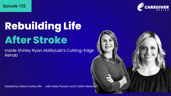 Rebuilding Life After Stroke: Inside Shirley Ryan AbilityLab’s Cutting-Edge Rehab with Holly Paczan and Caitlin Newman - Episode 152