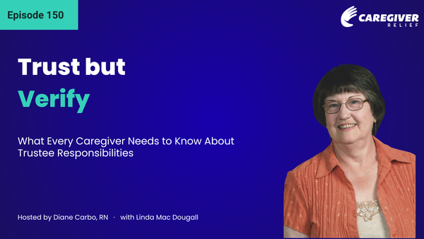 Trust but Verify: What Every Caregiver Needs to Know About Trustee Responsibilities with Linda Mac Dougall - Episode 150