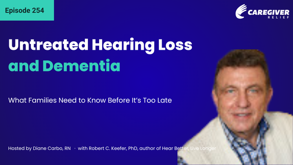 Untreated Hearing Loss and Dementia: What Families Need to Know Before It’s Too Late with Robert C. Keefer - Episode 254