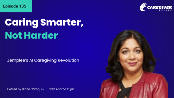 Caring Smarter, Not Harder: Zemplee’s AI Caregiving Revolution with Aparna Pujar - Episode 135