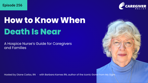 How to Know When Death Is Near: A Hospice Nurse’s Guide for Caregivers and Families with Barbara Karnes - Episode 256